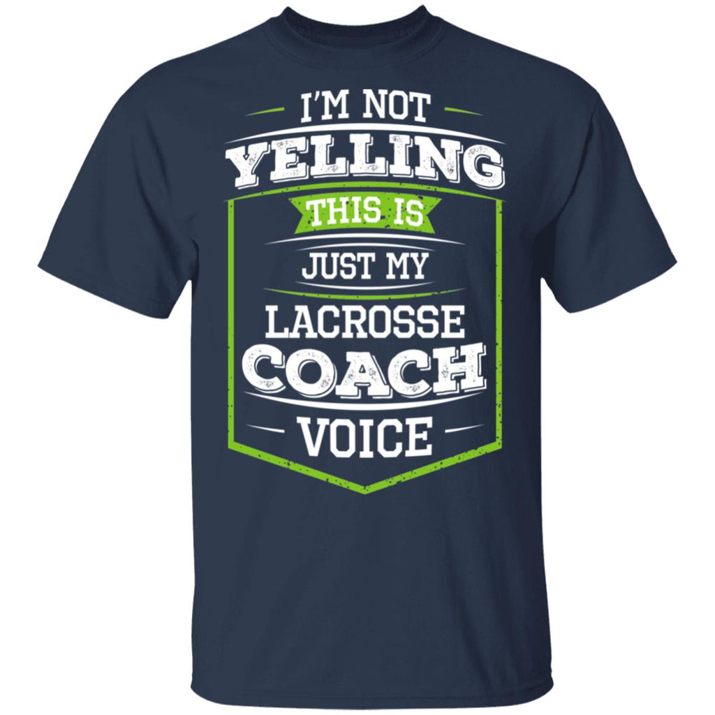I’m Not Yelling This Is Just My Lacrosse Coach Voice Shirt, Hoodie, Tank