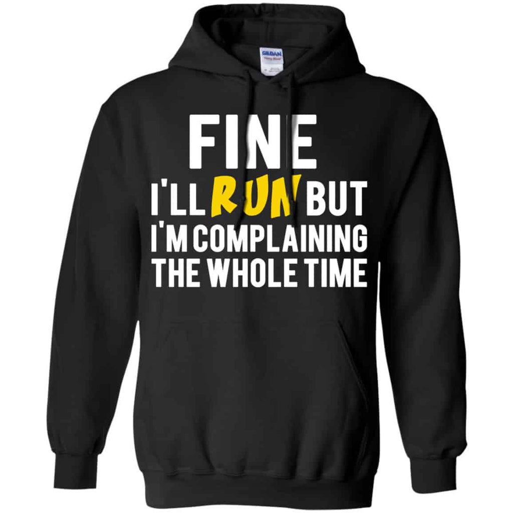 Fine I’ll Run But I’m Going To Complaining The Whole Time Shirt, Hoodie, Tank