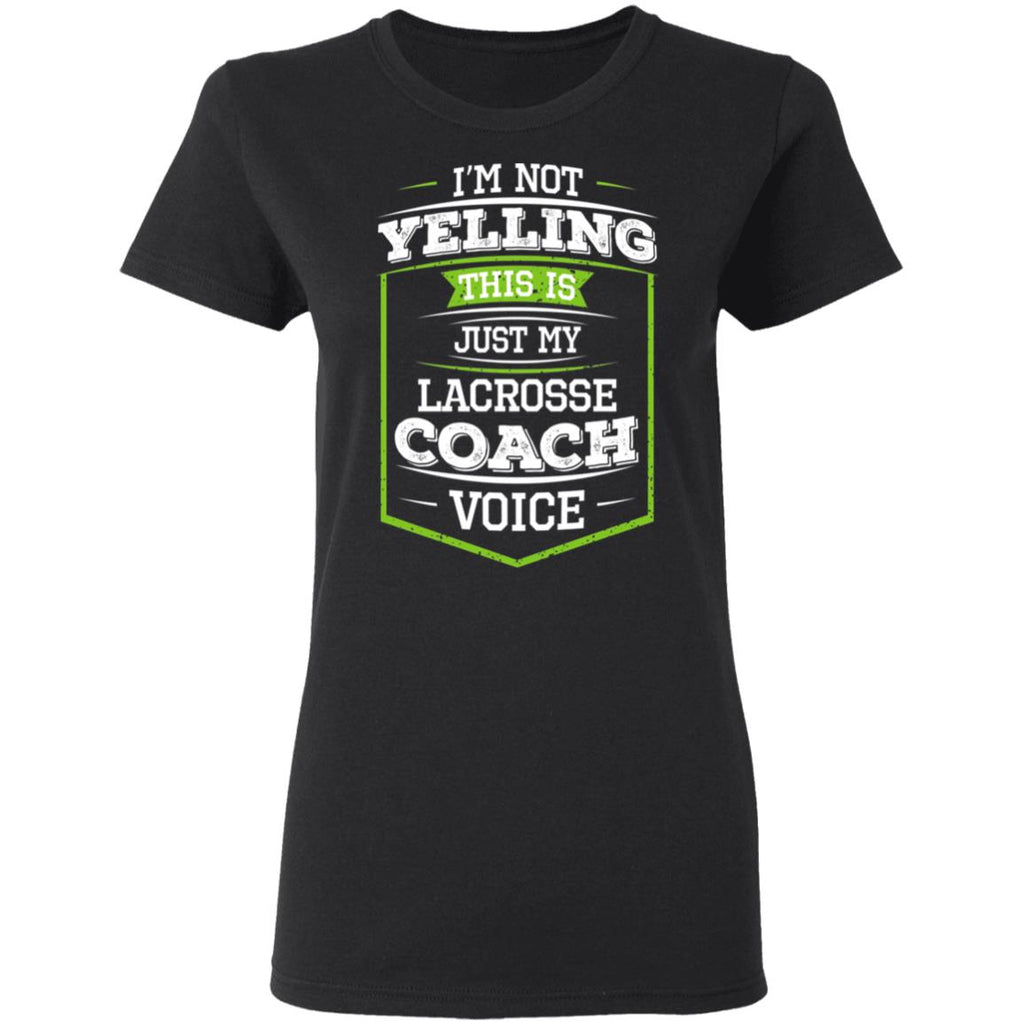 I’m Not Yelling This Is Just My Lacrosse Coach Voice Shirt, Hoodie, Tank