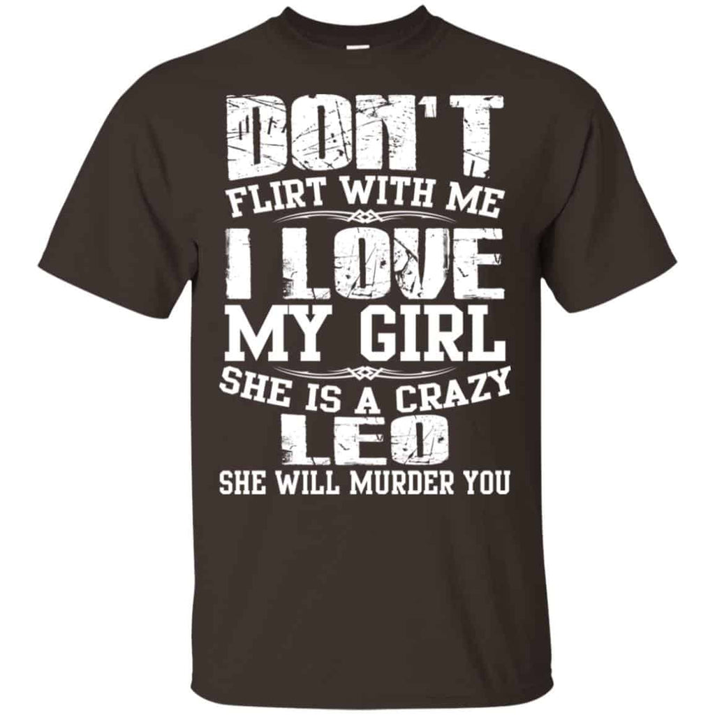 Don’t Flirt With Me I Love My Girl She Is A Crazy Leo Shirt, Hoodie, Tank