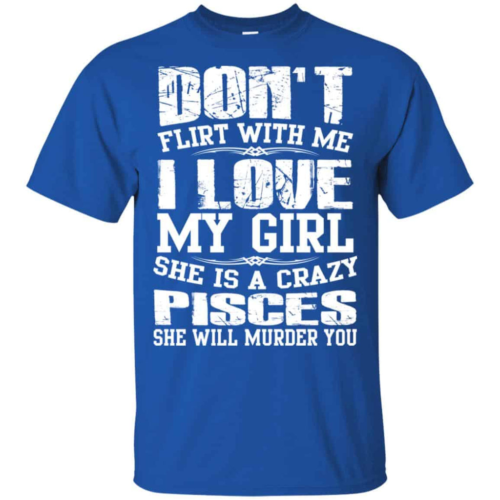 Don’t Flirt With Me I Love My Girl She Is A Crazy Pisces Shirt, Hoodie, Tank