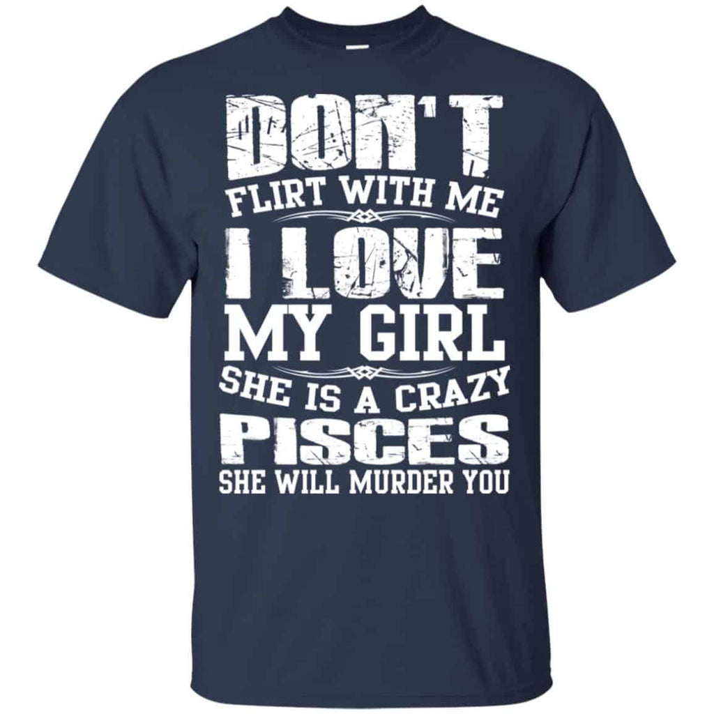 Don’t Flirt With Me I Love My Girl She Is A Crazy Pisces Shirt, Hoodie, Tank