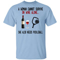 A Woman Cannot Survive On Wine Alone She Also Needs Pickleball Shirt, Hoodie, Tank