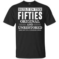 Built In The Fifties Original And Unrestored – Birthday Shirt, Hoodie, Tank