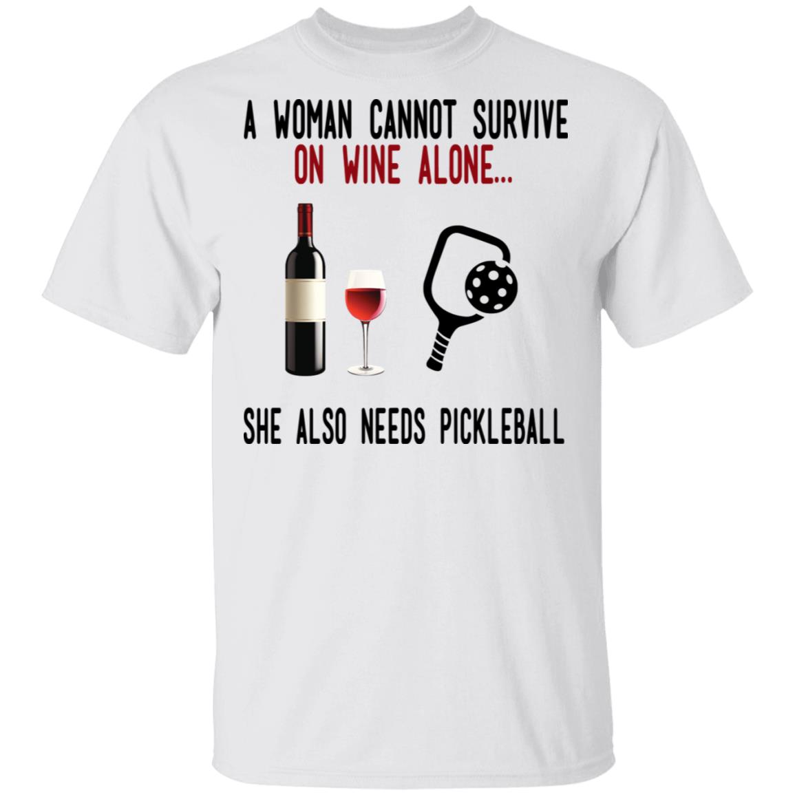 A Woman Cannot Survive On Wine Alone She Also Needs Pickleball Shirt, Hoodie, Tank