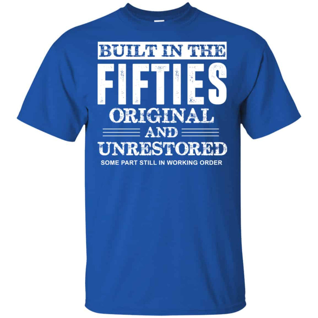 Built In The Fifties Original And Unrestored – Birthday Shirt, Hoodie, Tank