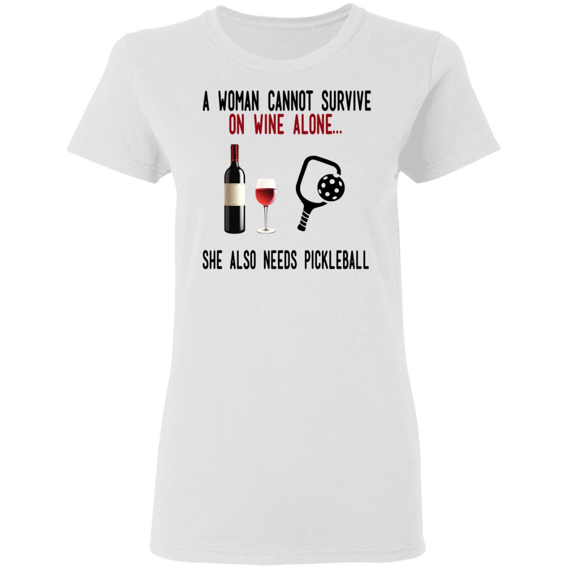A Woman Cannot Survive On Wine Alone She Also Needs Pickleball Shirt, Hoodie, Tank