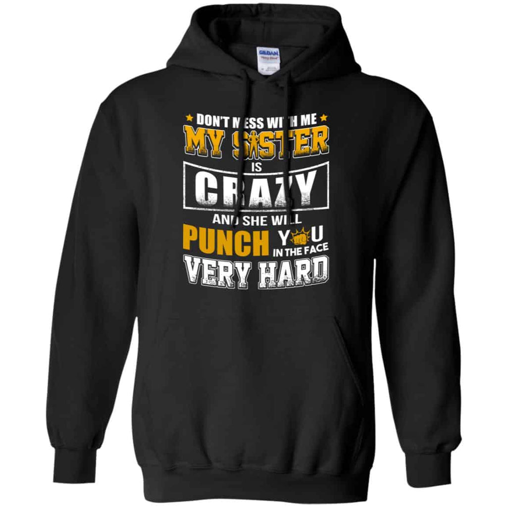 Don’t Mess With Me My Sister Is Crazy Shirt, Hoodie, Tank