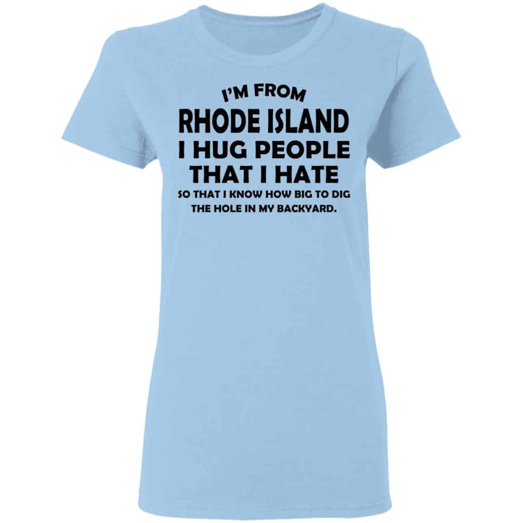 I’m From Rhode Island I Hug People That I Hate Shirt, Hoodie, Tank