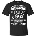 Don’t Mess With Me My Sister Is Crazy She Will Punch You In The Face Very Hard Shirt, Hoodie, Tank
