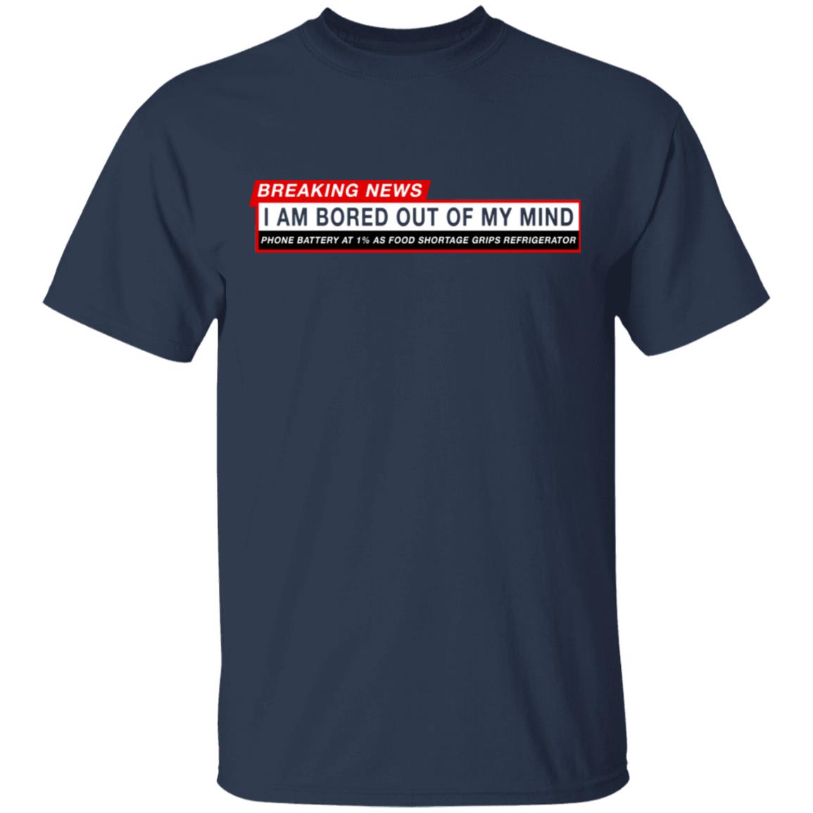 Breaking News I Am Bored Out Of My Mind Shirt, Hoodie, Tank