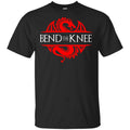Bend The Knee Dragon Game Of Thrones Shirt, Hoodie, Tank