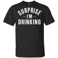 Surprise I’m Drinking Shirt, Hoodie, Tank