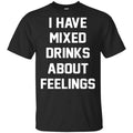 I Have Mixed Drinks About Feelings Shirt, Hoodie, Tank