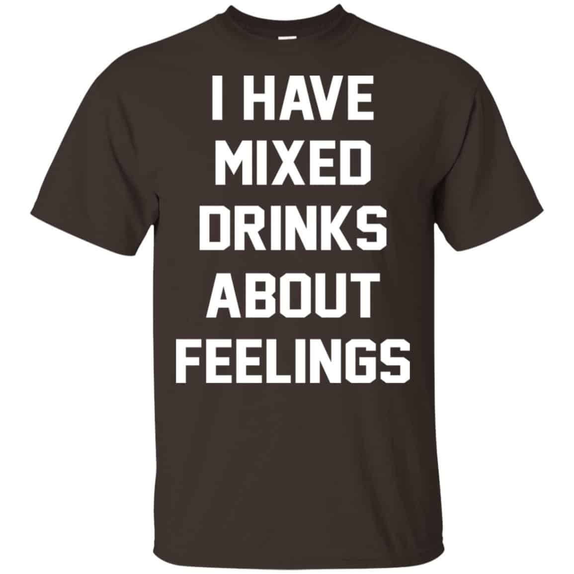 I Have Mixed Drinks About Feelings Shirt, Hoodie, Tank