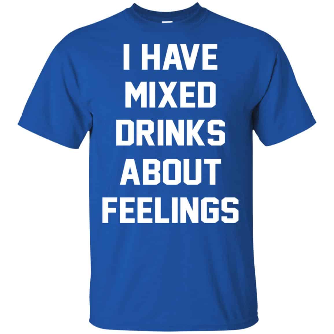 I Have Mixed Drinks About Feelings Shirt, Hoodie, Tank