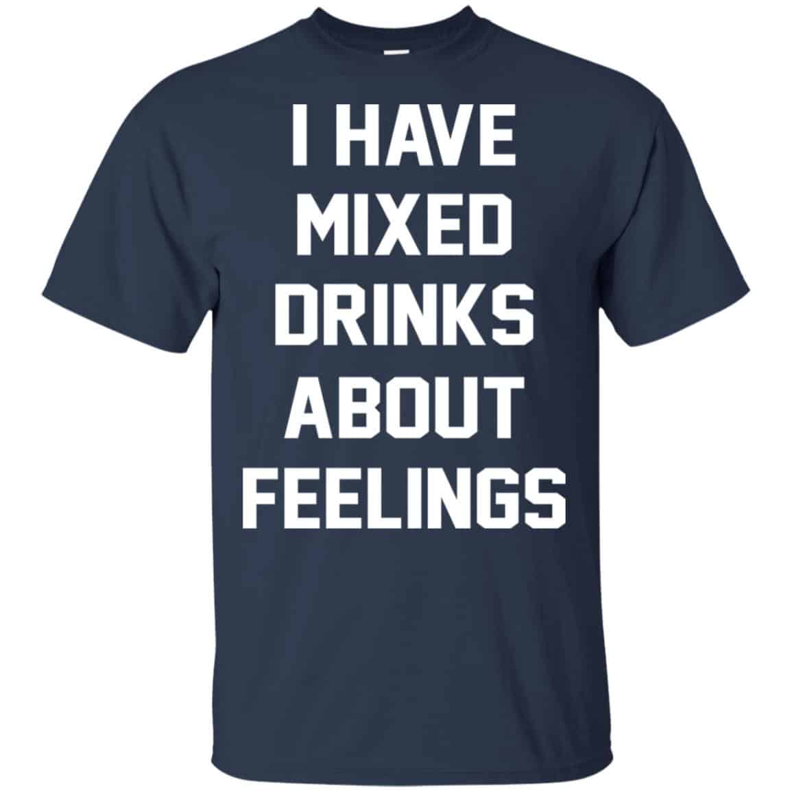 I Have Mixed Drinks About Feelings Shirt, Hoodie, Tank