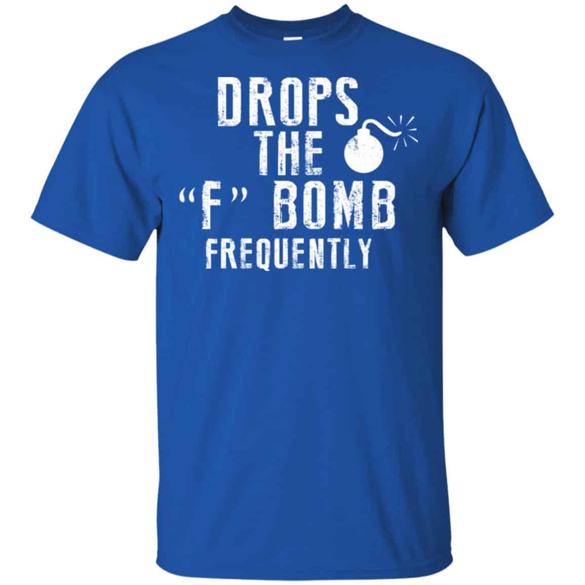 Drops The F Bomb Frequently Shirt, Hoodie, Tank