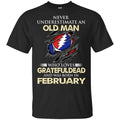 An Old Man Who Loves Grateful Dead And Was Born In February Shirt, Hoodie, Tank