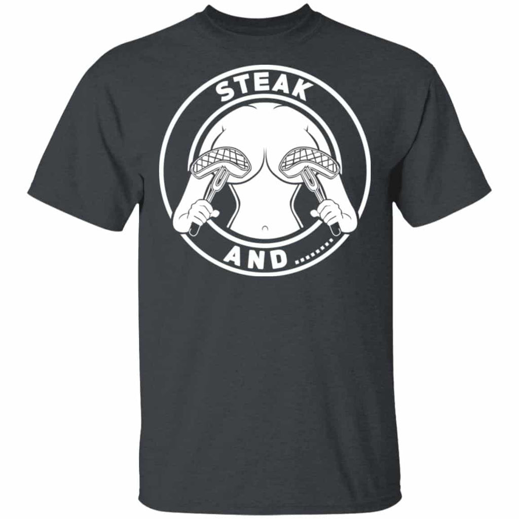 Steak And Titties Shirt, Hoodie, Tank