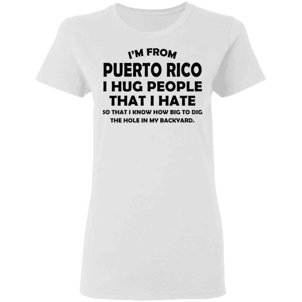 I’m From Puerto Rico I Hug People That I Hate Shirt, Hoodie, Tank