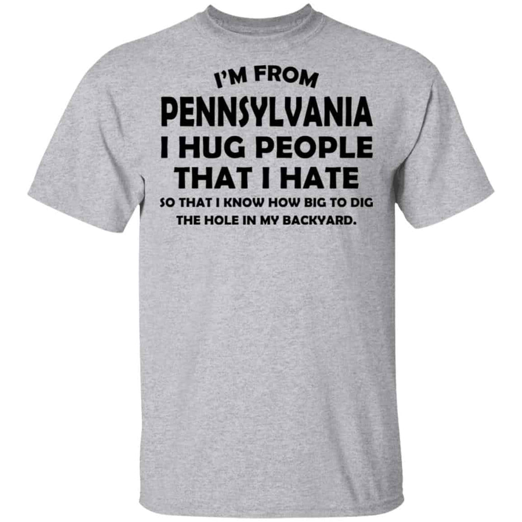 I’m From Pennsylvania I Hug People That I Hate Shirt, Hoodie, Tank