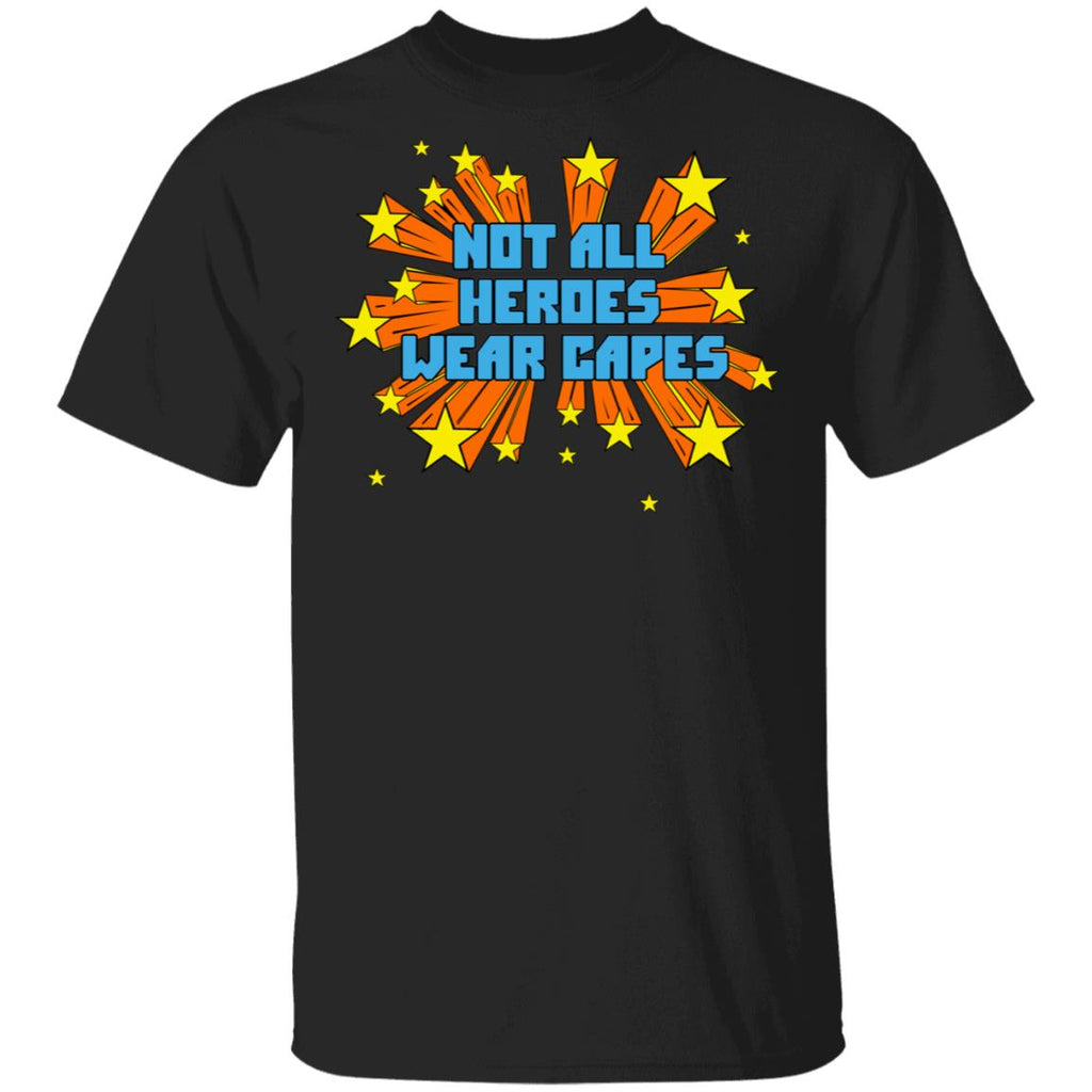 Not All Heroes Wear Capes Shirt, Hoodie, Tank