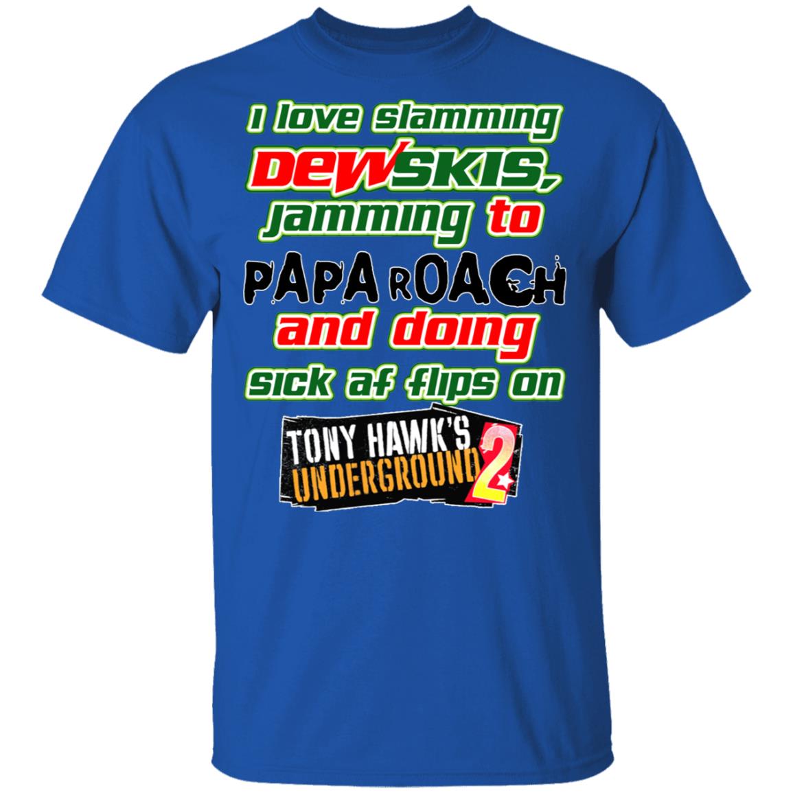 I Love Slamming Dewskis Jamming To Papa Roach And Doing Sick At Flips On Tony Hawk’s Underground 2 Shirt, Hoodie, Tank