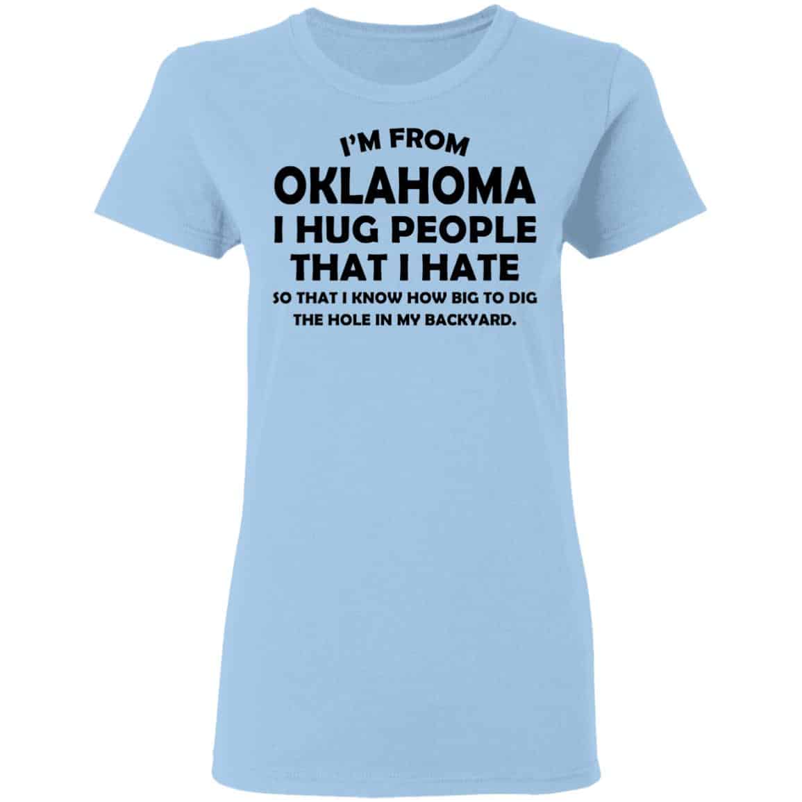 I’m From Oklahoma I Hug People That I Hate Shirt, Hoodie, Tank