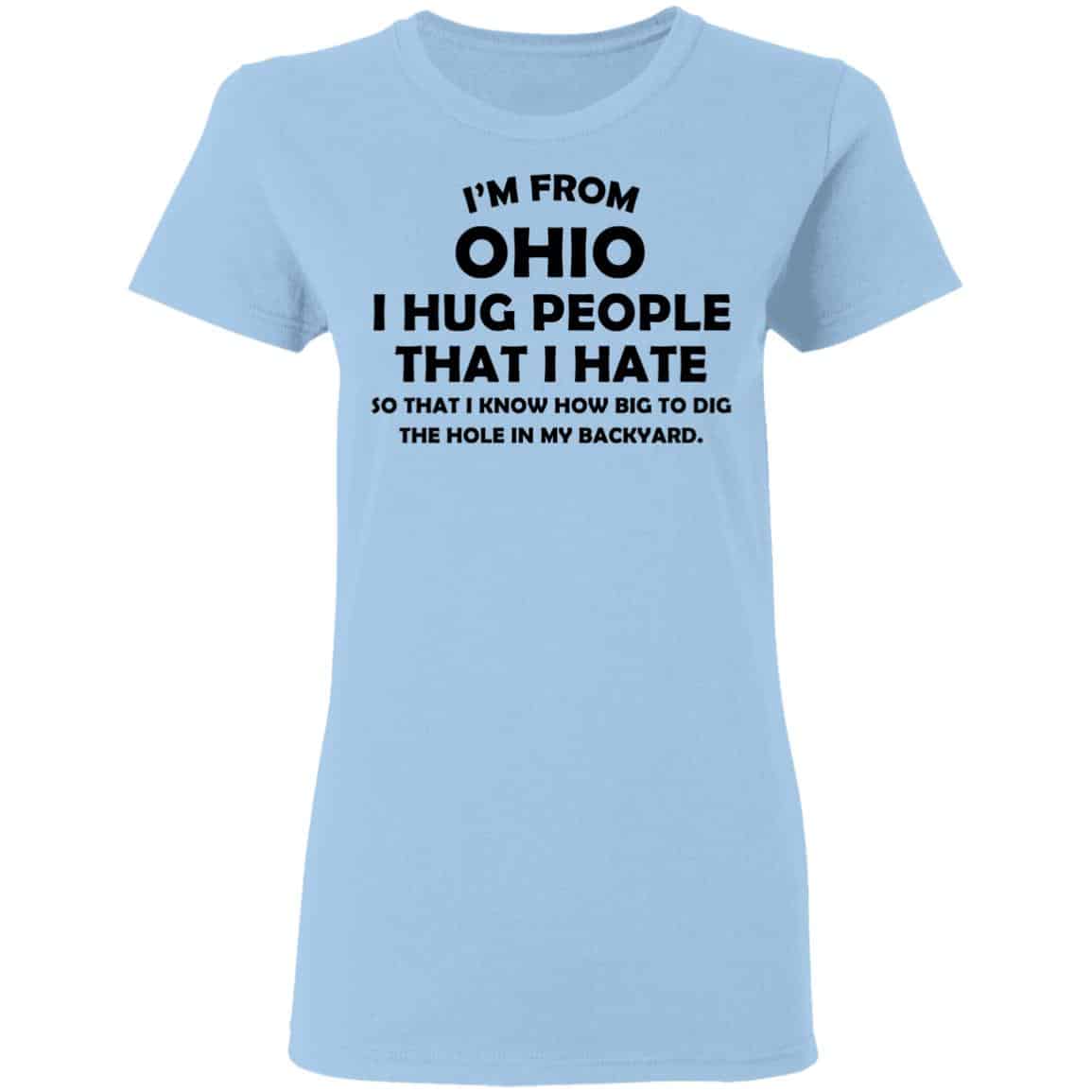 I’m From Ohio I Hug People That I Hate Shirt, Hoodie, Tank