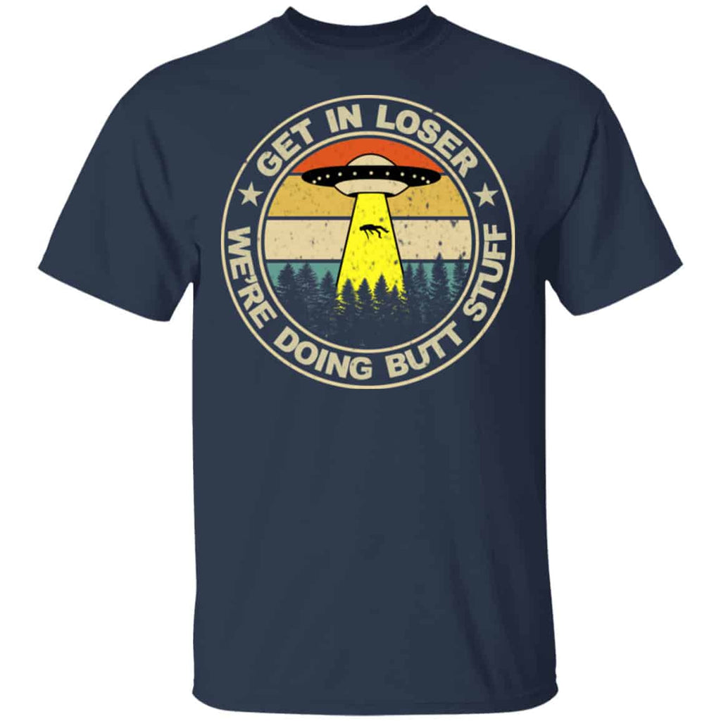 Get In Loser We’re Doing Butt Stuff Vintage Shirt, Hoodie, Tank