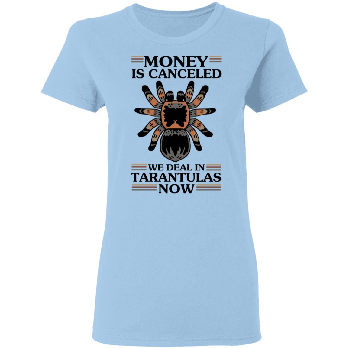 Money Is Canceled We Deal In Tarantulas Now Shirt, Hoodie, Tank