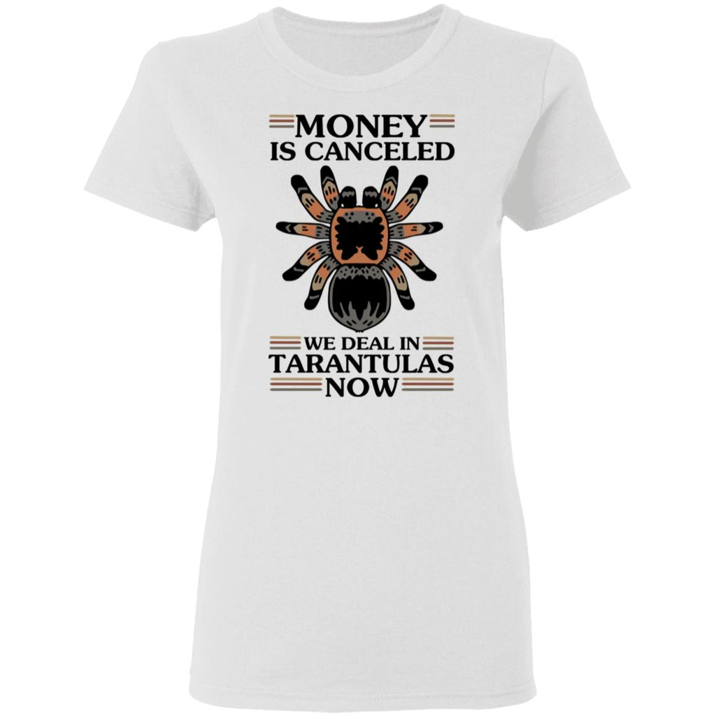 Money Is Canceled We Deal In Tarantulas Now Shirt, Hoodie, Tank