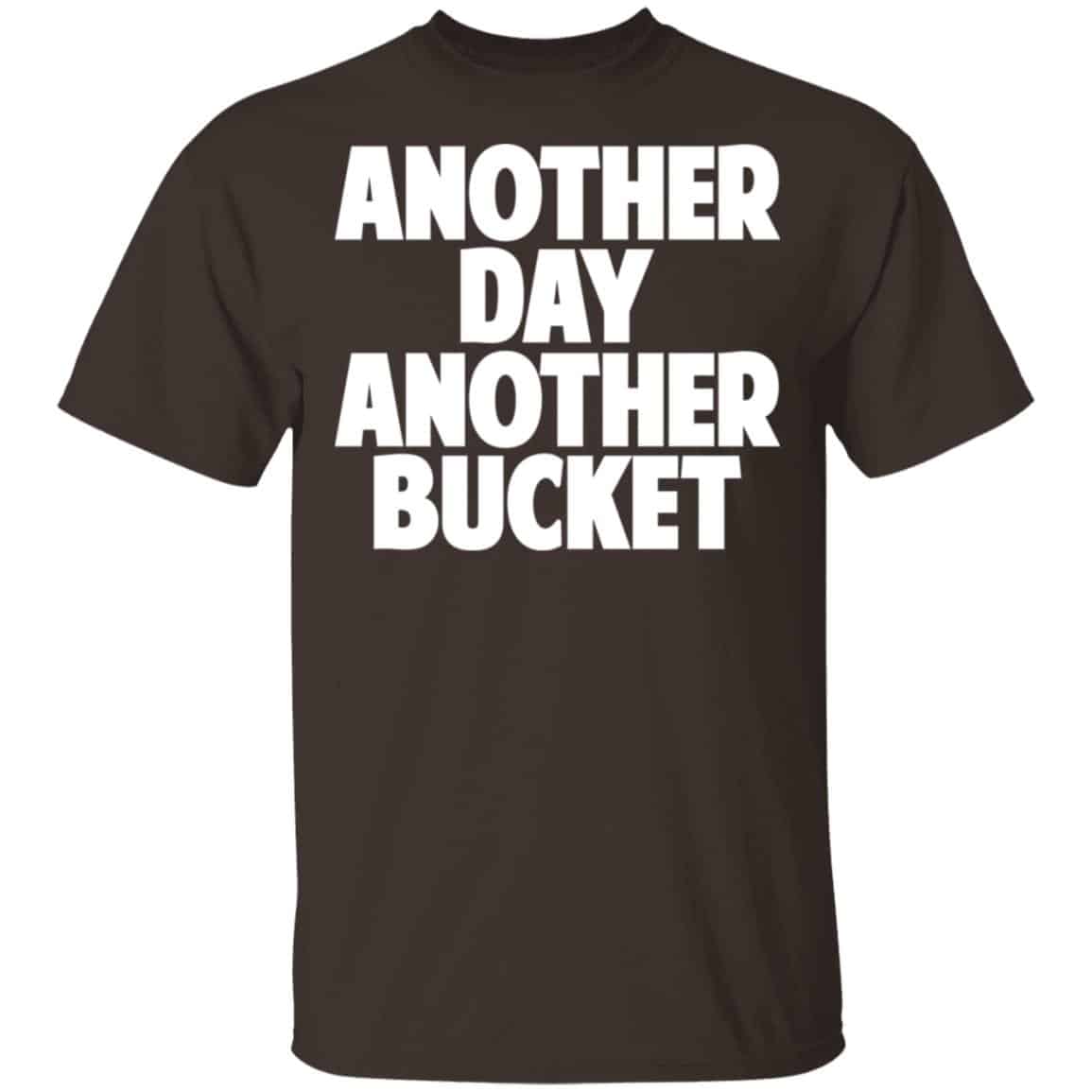 Another Day Another Bucket Shirt, Hoodie, Tank