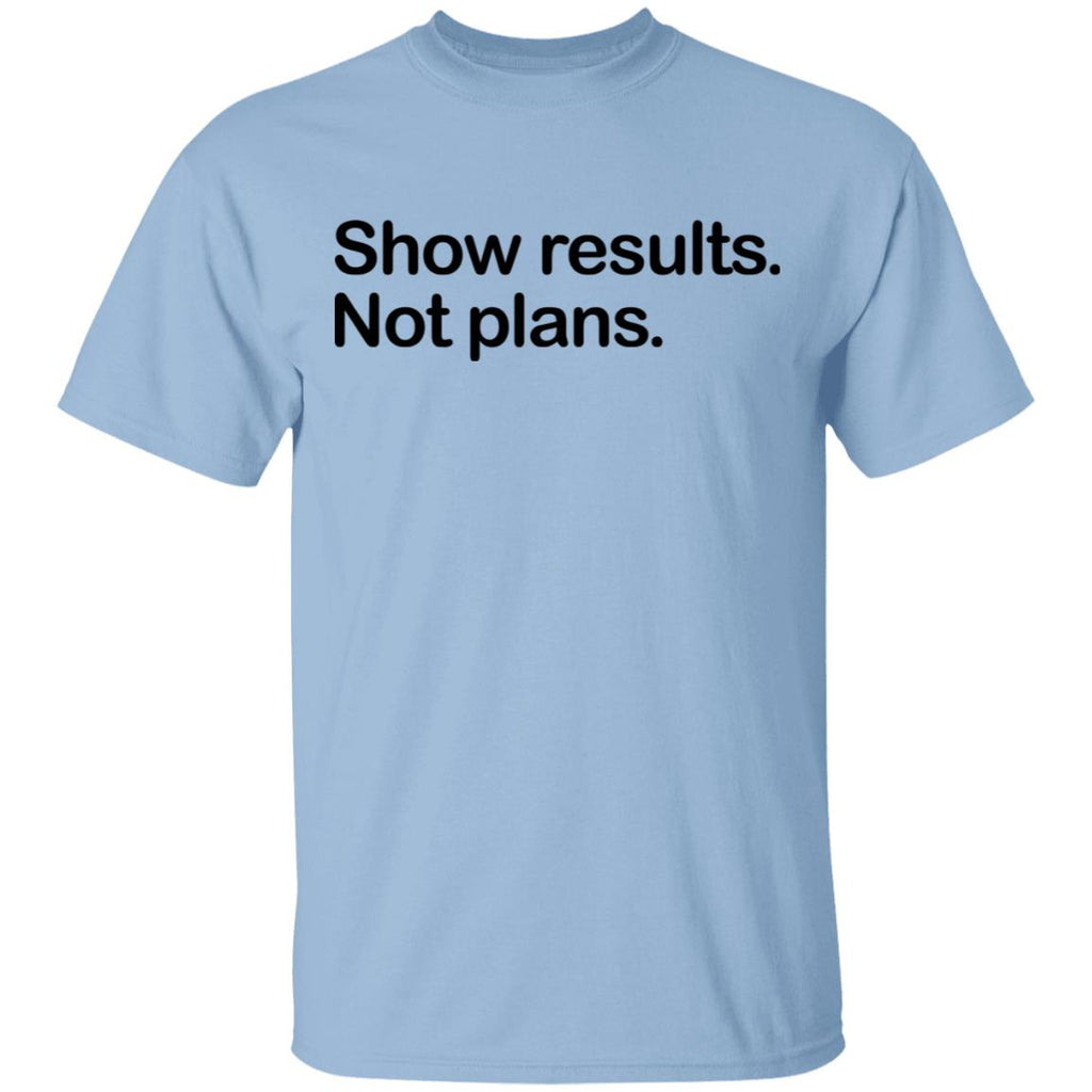 Show Results Not Plans Shirt, Hoodie, Tank