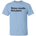 Show Results Not Plans Shirt, Hoodie, Tank