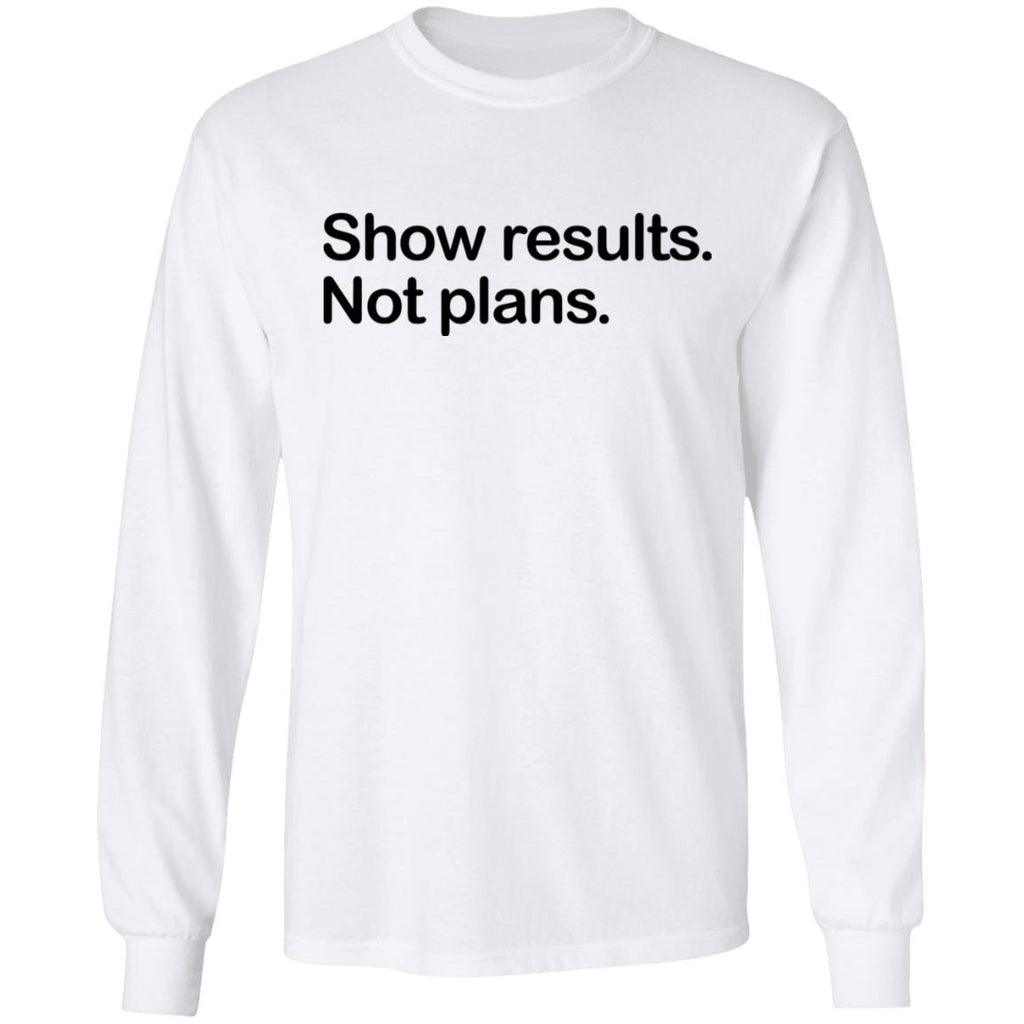 Show Results Not Plans Shirt, Hoodie, Tank