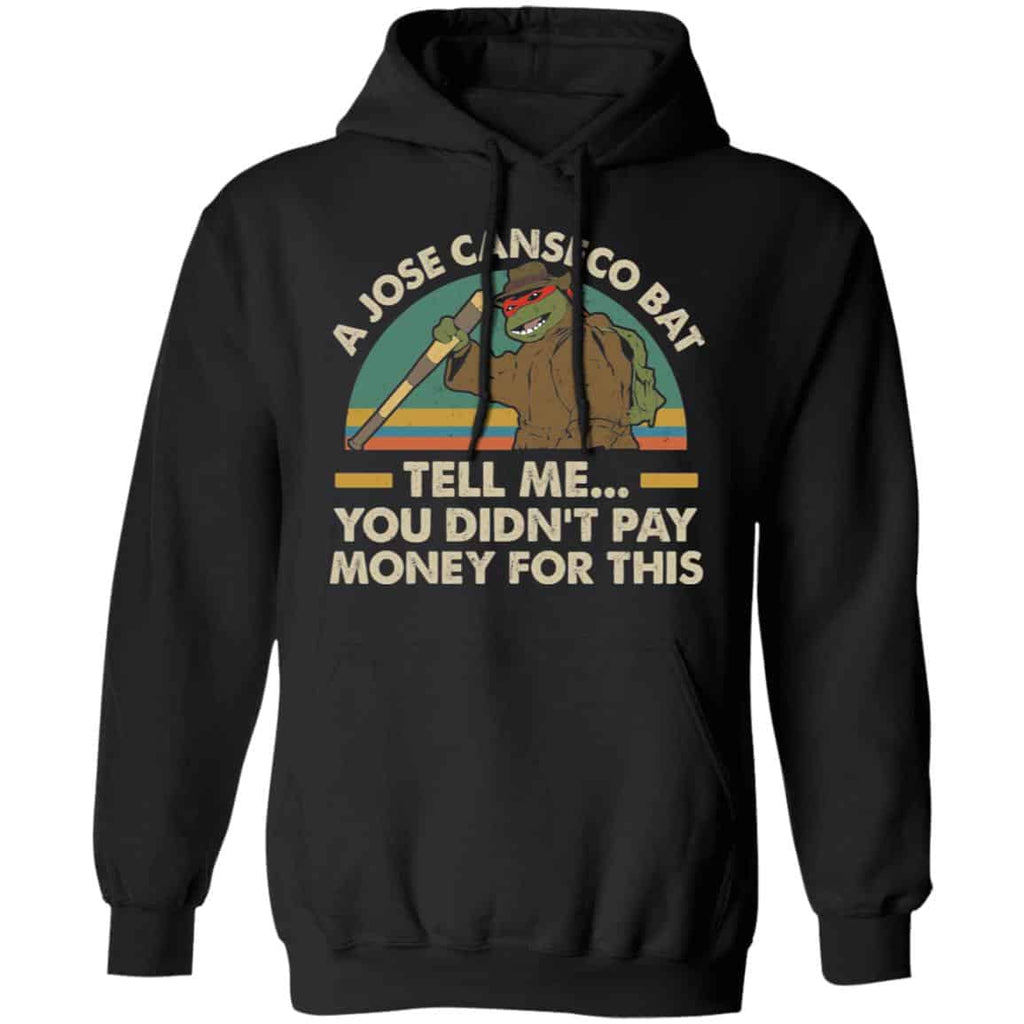 A Jose Canseco Bat Tell Me You Didn’t Pay Money For This Shirt, Hoodie, Tank