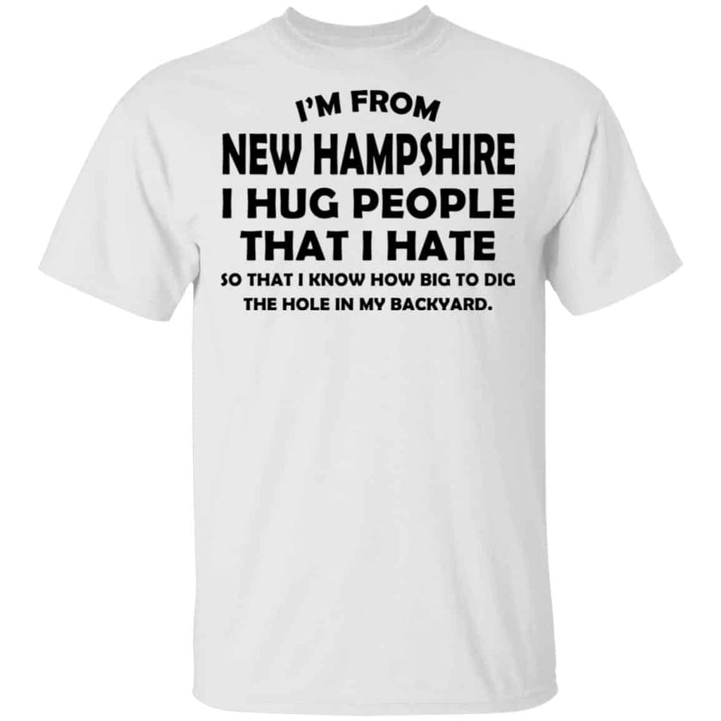 I’m From New Hampshire I Hug People That I Hate Shirt, Hoodie, Tank