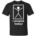I Pooped Today Shirt, Hoodie, Tank