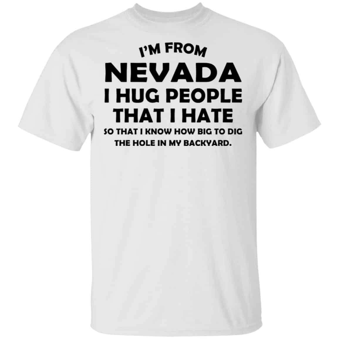 I’m From Nevada I Hug People That I Hate Shirt, Hoodie, Tank