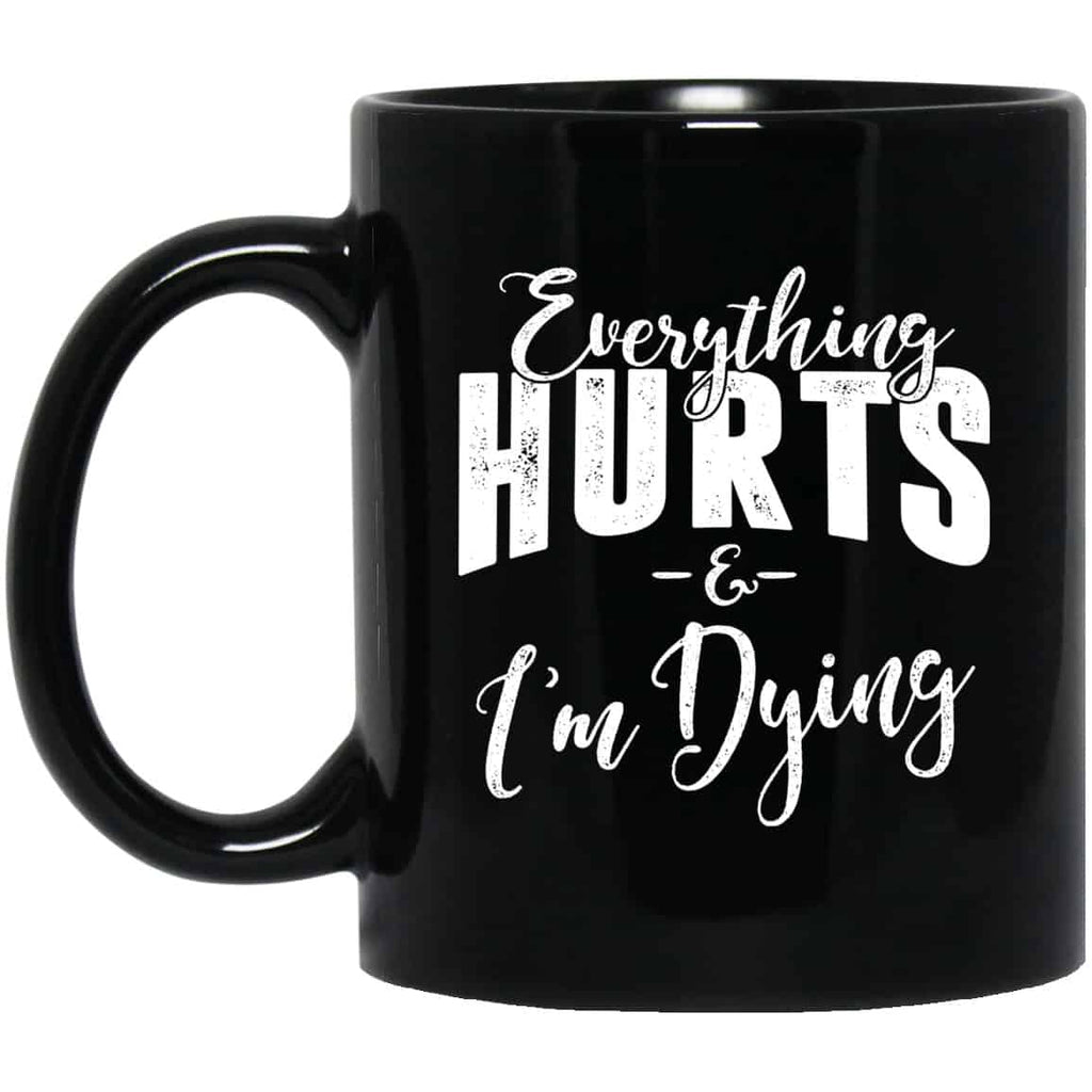 Everything Hurts And I’m Dying Mug