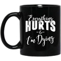 Everything Hurts And I’m Dying Mug