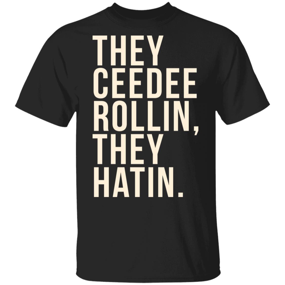 They Ceedee Rollin They Hatin Shirt, Hoodie, Tank