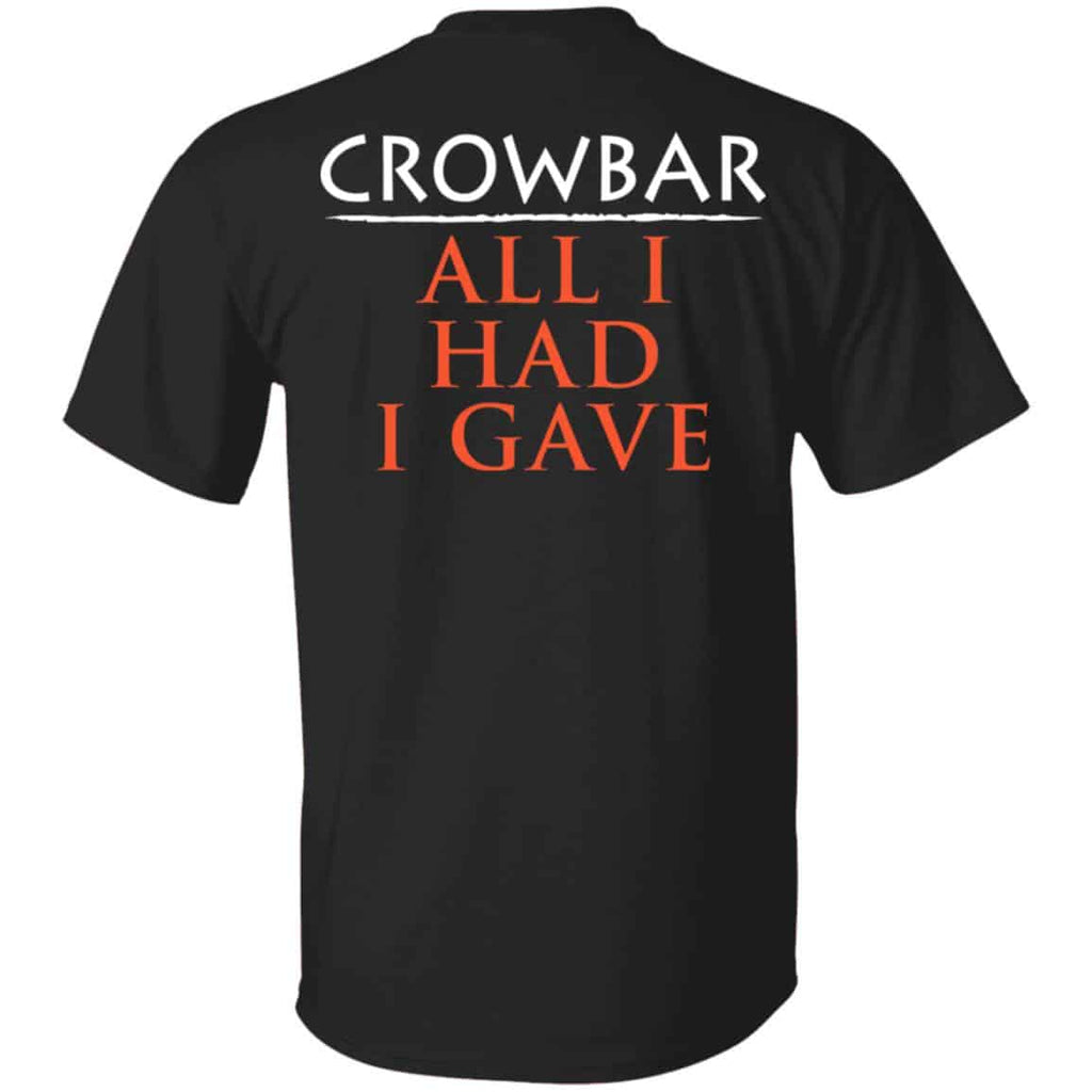Crowbar All I Had I Gave Shirt, Hoodie, Tank
