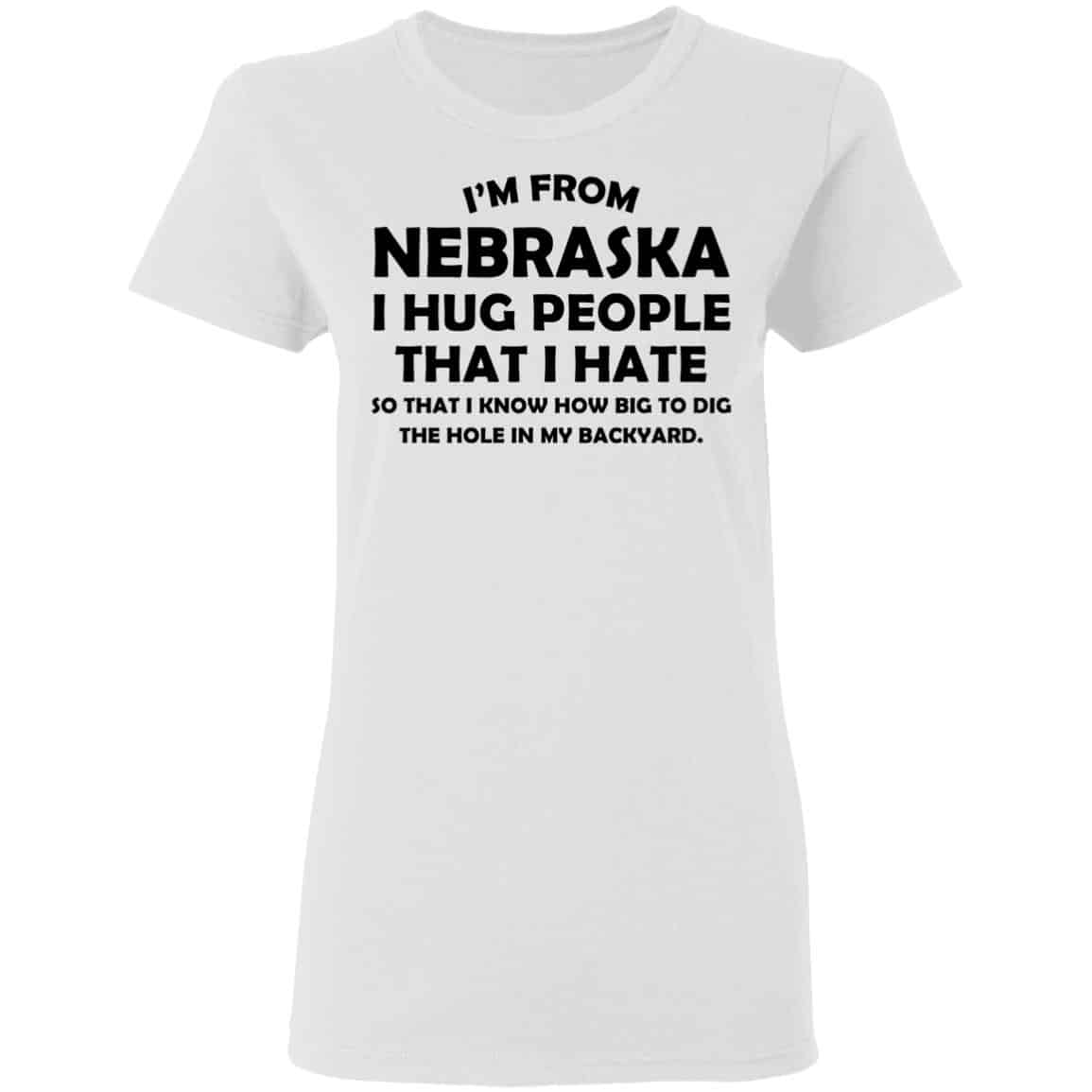 I’m From Nebraska I Hug People That I Hate Shirt, Hoodie, Tank