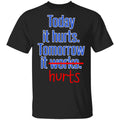 Today Is Hurts Tomorrow It Hurts Shirt, Hoodie, Tank