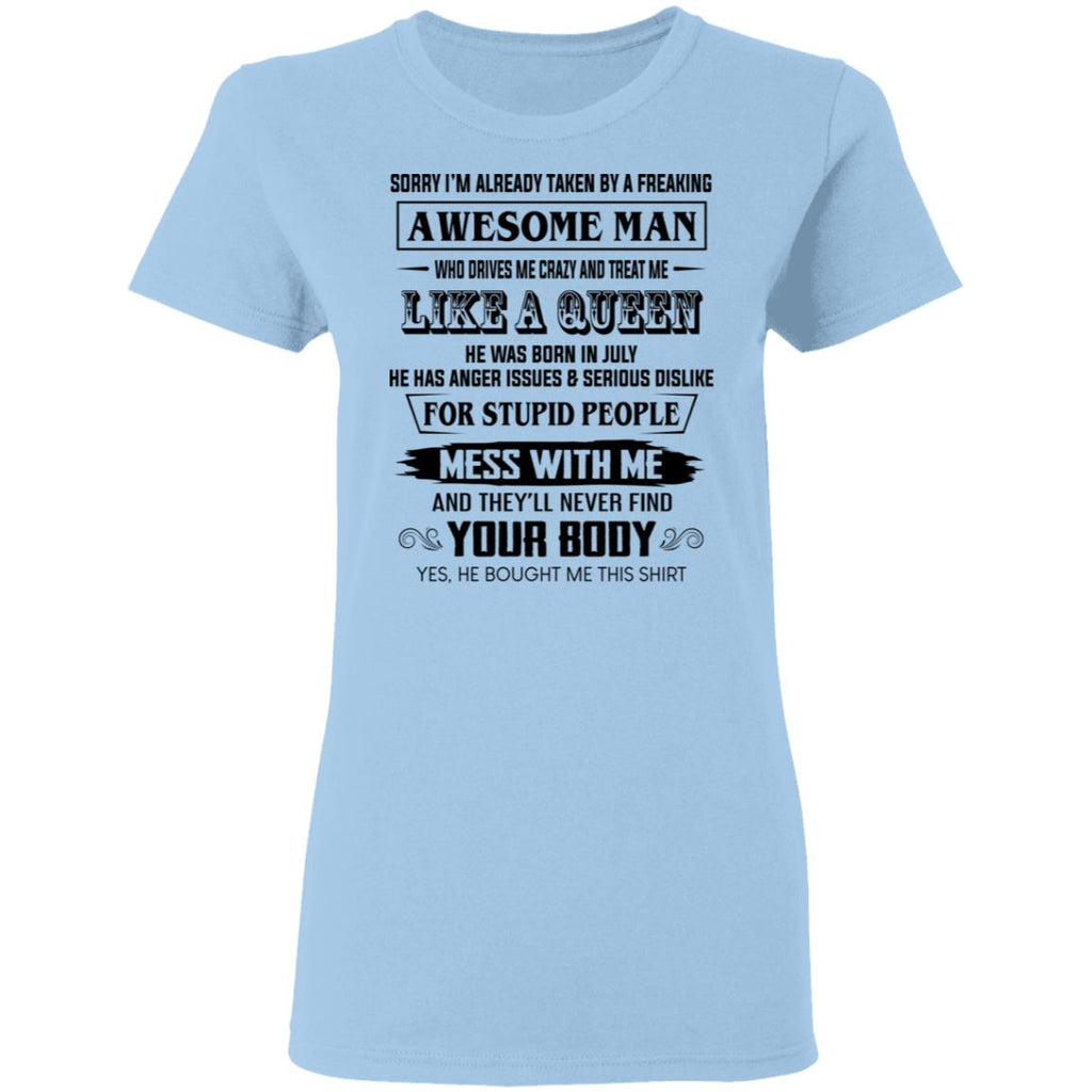 I’m Already Taken By A Freaking Awesome Man Who Drives Me Crazy And Born In July Shirt, Hoodie, Tank