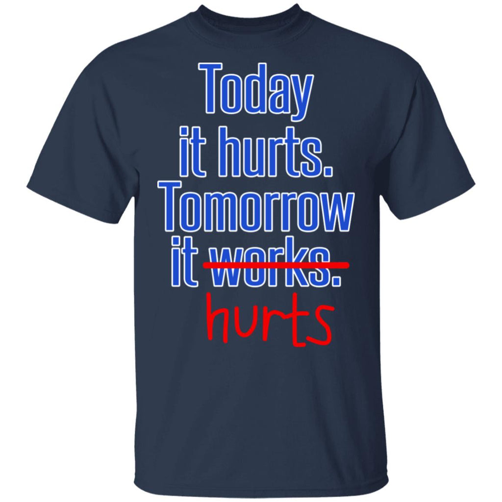 Today Is Hurts Tomorrow It Hurts Shirt, Hoodie, Tank