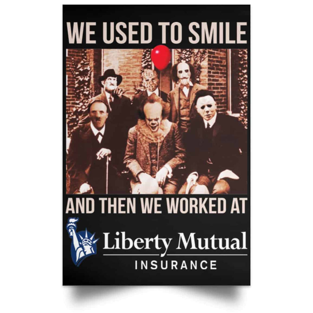 We Used To Smile And Then We Worked At Liberty Mutual Posters